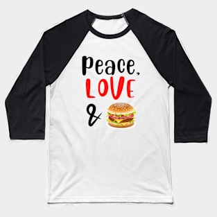 Peace Love and Burgers Baseball T-Shirt